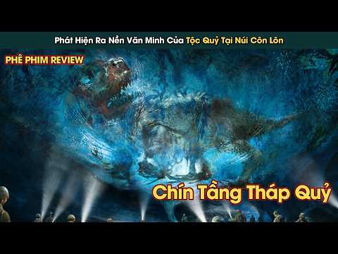 Phát Hiện Ra Nền Văn Minh Tộc Quỷ Khổng Lồ Tại Núi Côn Lôn || Phê Phim Review