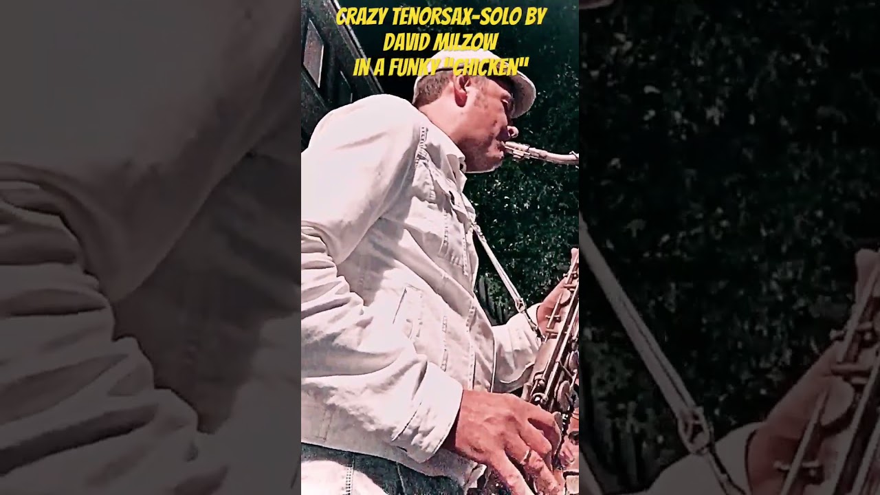 Crazy Tenorsax-Solo by David Milzow in a funky “Chicken”!