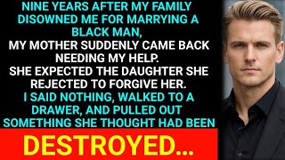 9 Years After My Family Disowned Me for Marrying a Black Man, Mom Returned—But I Had One Secret