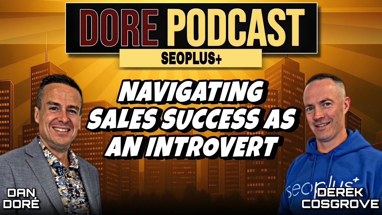 Navigating Sales Success as an Introvert with Derek Cosgrove from SEO Plus | DORE Podcast