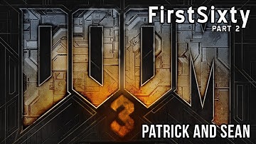 FirstSixty: DOOM 3: BFG Edition (PlayStation 3, Windows, Xbox 360) (Part 2)