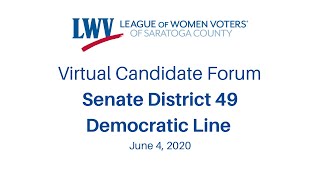 LWV-Saratoga NYS Senate District 49 Democratic Line Virtual Candidate Forum 20200604