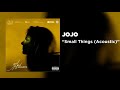 JoJo - Small Things (Acoustic) [Official Audio]