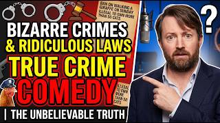 Bizarre Crimes & Ridiculous Laws: True Crime Comedy | The Unbelievable Truth