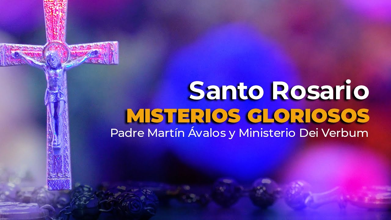 Santo Rosario | Misterios Gloriosos | Padre Martín Ávalos junto al Ministerio Dei Verbum