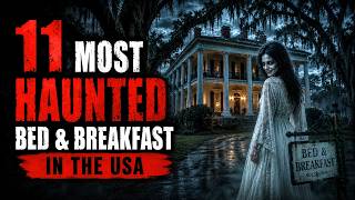 11 Most Haunted Bed & Breakfasts in the USA Where History and Hauntings Meet Together
