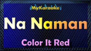 NA NAMAN - Karaoke version in the style of COLOR IT RED