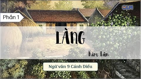 Làng (Phần 1) - Ngữ văn 9 Cánh Diều