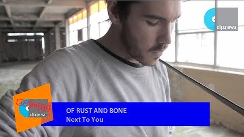 Music Video | Of Rust And Bone - Next To You