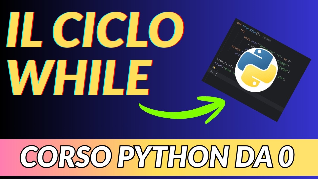 IL CICLO WHILE  - CORSO PROGRAMMAZIONE PYTHON DA ZERO - LEZIONE 17