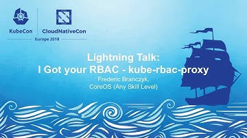 Lightning Talk: I Got your RBAC - kube-rbac-proxy - Frederic Branczyk, CoreOS (Any Skill Level)