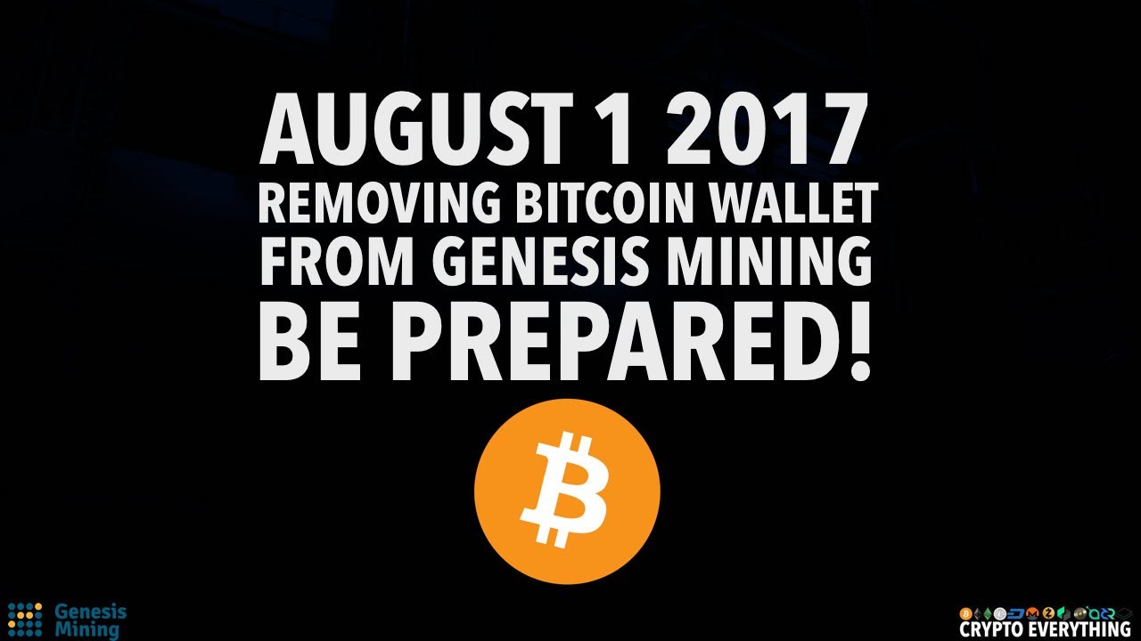 August 1 2017 Removing Bitcoin Wallet From Genesis Mining Be Prepared - 