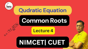 Common Roots in Quadratic Equation | Lecture 4 | NIMCET CUET MAH-CET | INPS Classes