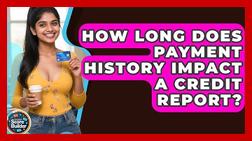 How Long Does Payment History Impact a Credit Report? | Student Score Builder News