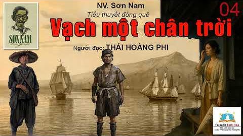 VẠCH MỘT CHÂN TRỜI (tiểu thuyết đồng quê). Tập 04. Tác giả: NV. Sơn Nam. Người đọc: Thái Hoàng Phi
