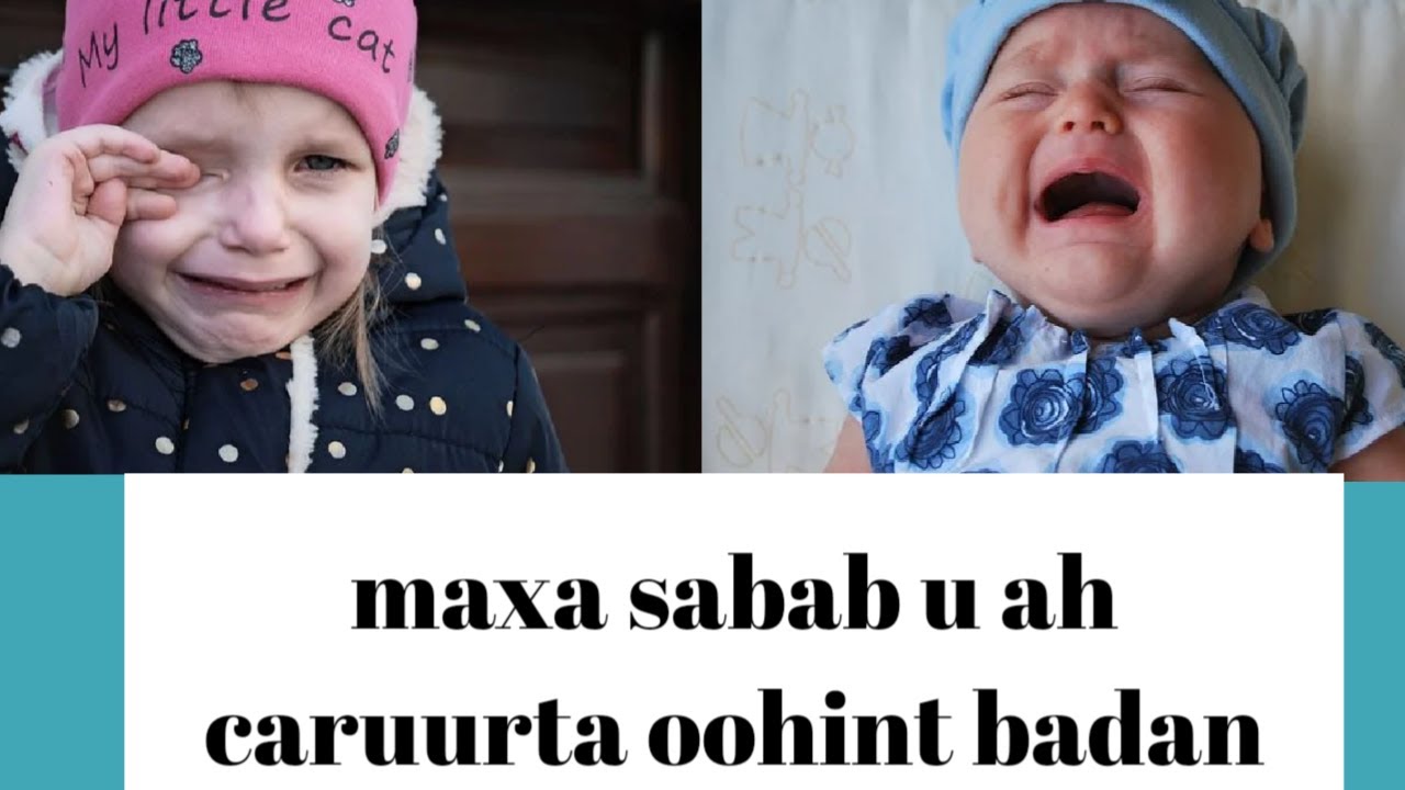 maxa sababa oohinta badan ee caruurta!