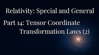 Relativity: Special and General — Part 14 Tensor Coordinate Transformation Laws (2)