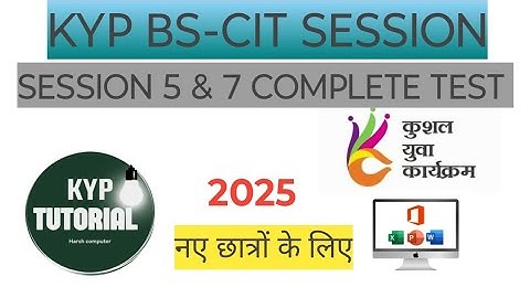 KYP SESSION 5 & 7 COMPLETE SESSION END TEST / BS-CIT SESSION 