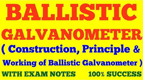 BALLISTIC GALVANOMETER || CONSTRUCTION, PRINCIPLE, WORKING OF BALLISTIC GALVANOMETER || EXAM NOTES |
