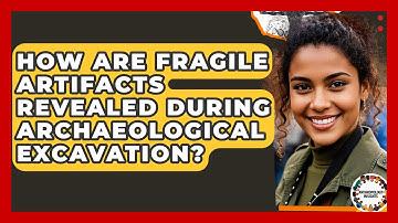How Are Fragile Artifacts Revealed During Archaeological Excavation? - Anthropology Insights