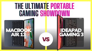 The Ultimate Portable Gaming Showdown: MacBook Air 13 vs Lenovo Ideapad Gaming 3