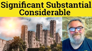 😎 Considerable Vs Significant Vs Substantial Meaning - Substantial Or Significant Or Considerable
