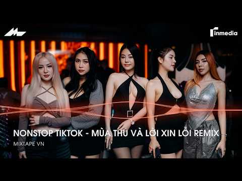NONSTOP TIKTOK - MÙA THU VÀ LỜI XIN LỖI REMIX - NHẠC TRẺ REMIX HOT TIKTOK | NONSTOP VIỆT MIX 2026