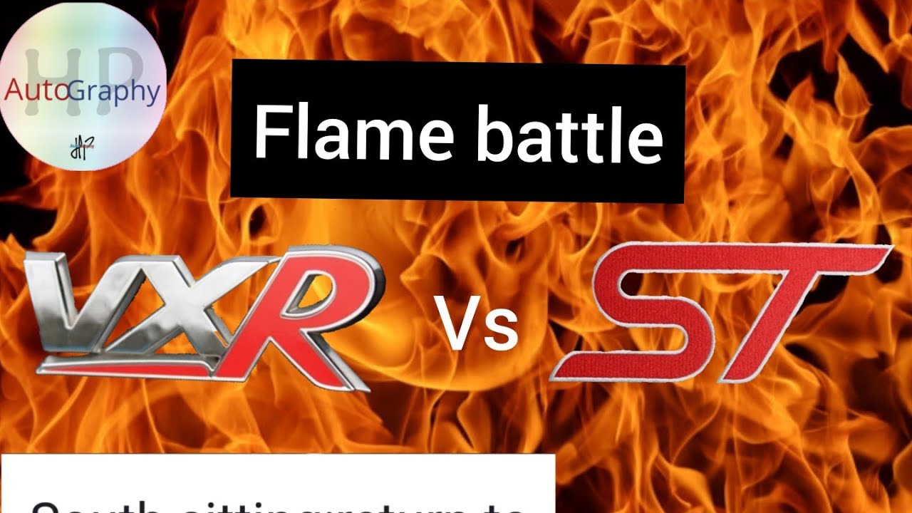 Flame battle VXR vs ST | south sitting