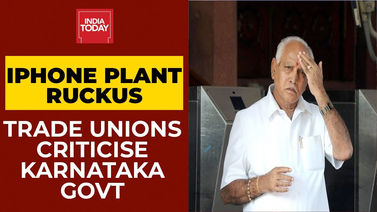 iPhone Plant Ruckus: Trade Unions Criticise Karnataka Govt | India Today