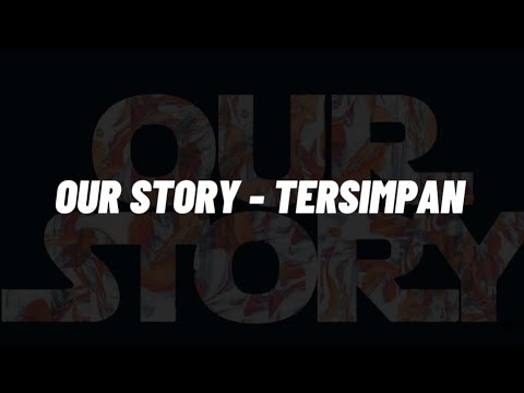 OUR STORY - TERSIMPAN | lirik