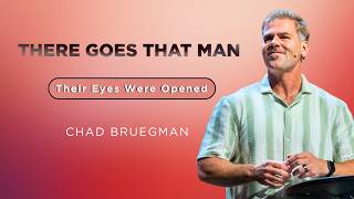 There Goes That Man | Their Eyes Were Opened | Chad Bruegman