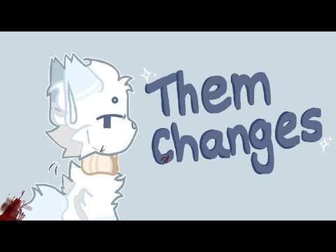 Them changes || animation meme (?)