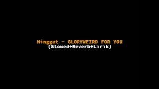 Minggat - GLORYWEIRD FOR YOU (Ft. Rafi Om Seven) (Slowed Reverb Lirik)