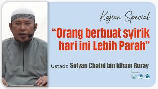 KAIDAH KE EMPA MEMAHAMI TAUHID & SYIRIK - USTADZ SOFYAN CHALID BIN IDHAM RURAY (KAJIAN SPECIAL)