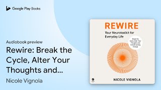 Rewire: Break the Cycle, Alter Your Thoughts… by Nicole Vignola · Audiobook preview