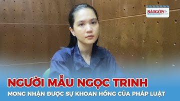 Người mẫu Ngọc Trinh mong muốn nhận được sự khoan hồng của pháp luật