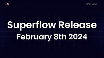 New Features from Superflow February 8th 2024!