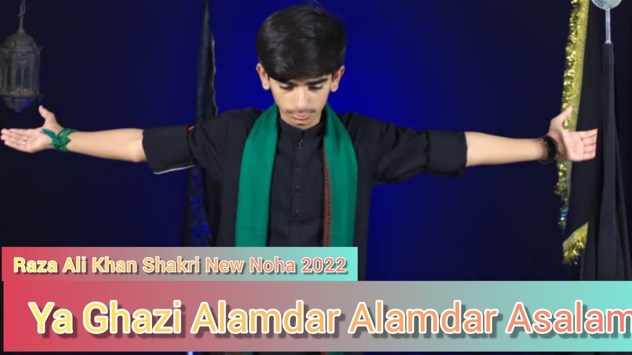 Ya Ghazi Alamdar Alamdar Asalam _Raza Ali Khan Shakri_New Noha 2022 ...