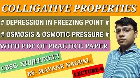 Depression in freezing point & Osmotic pressure ( Colligative properties), XII, Lecture -6