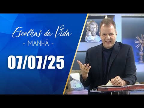 Escolhas Da Vida - Matutino | 07/07/25 | Dalcides Biscalquin