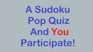 Sudoku Primer 213 - A Sudoku Pop Quiz With Audience Participation.  See how well you follow along.