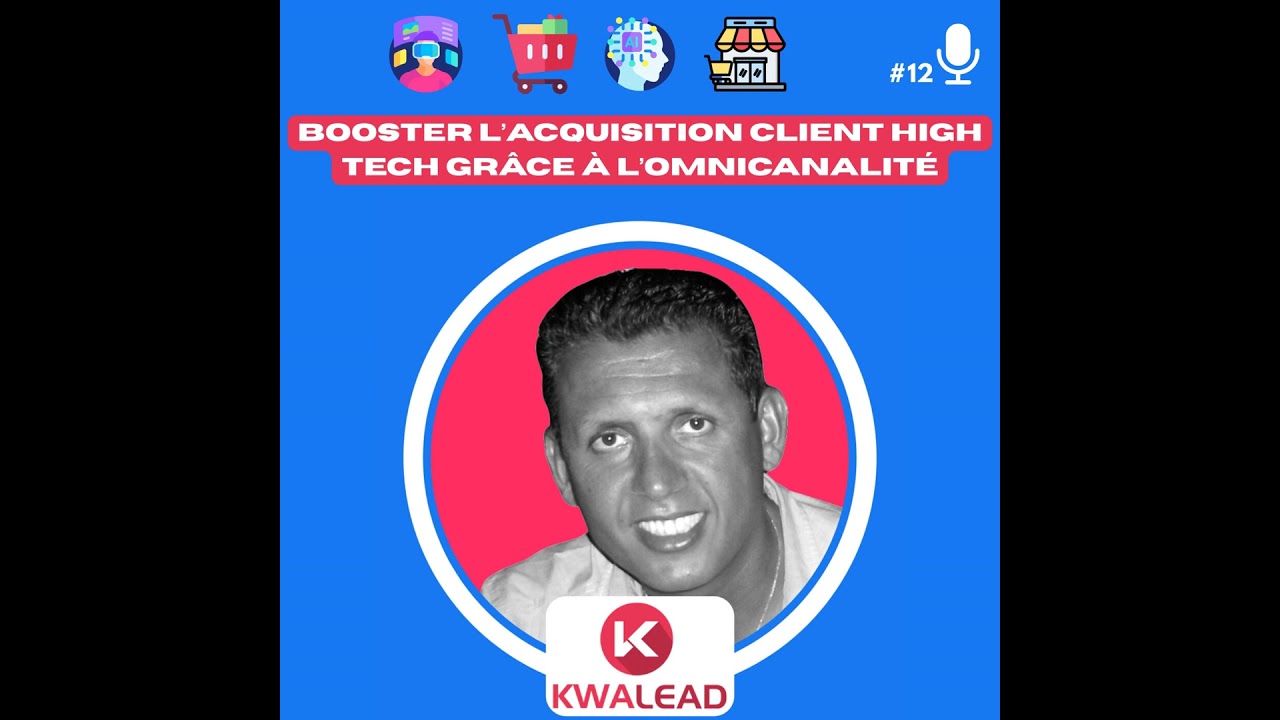 📢#12 - KWALEAD : Booster l’Acquisition Client High Tech grâce à l’Omnicanalité