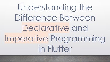 Understanding the Difference Between Declarative and Imperative Programming in Flutter