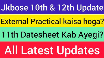 Jkbose 10th & 12th Latest Update || External Practical Marks kaisa milengay?? || 11th Datesheet kab?