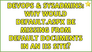 DevOps & SysAdmins: Why Would default.aspx Be Missing from Default Documents in an IIS Site?