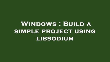 Windows : Build a simple project using libsodium