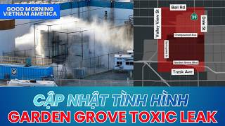 26/5/2026 | GMVA: CẬP NHẬT TÌNH HÌNH RÒ RỈ HÓA CHẤT TẠI GARDEN GROVE