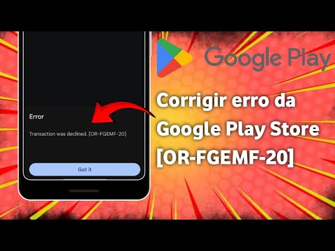 Corrigir o erro de transação recusada da Google Play Store (OR-FGEMF-20 ...