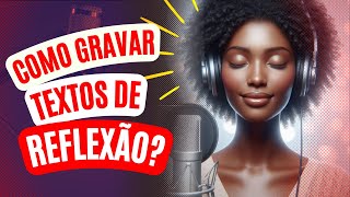 Narração: Como gravar textos de reflexão, espirituais?
