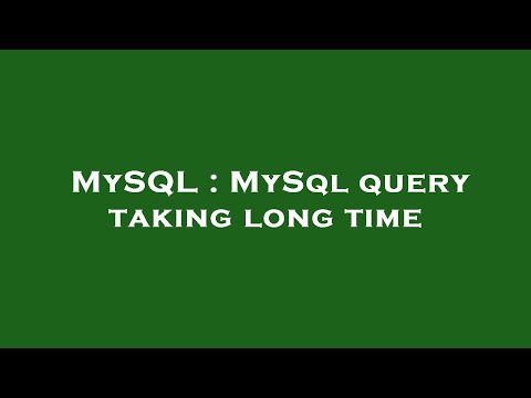 MySQL : MySql query taking long time